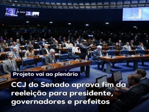 CCJ do Senado aprova fim da reeleição para presidente, prefeitos e governadores