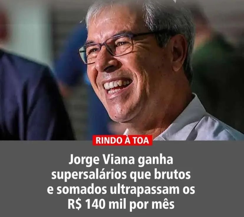 Jorge Viana recebe remuneração que ultrapassa R$ 140 mil mensais, somando pensão, aposentadoria e salário atual