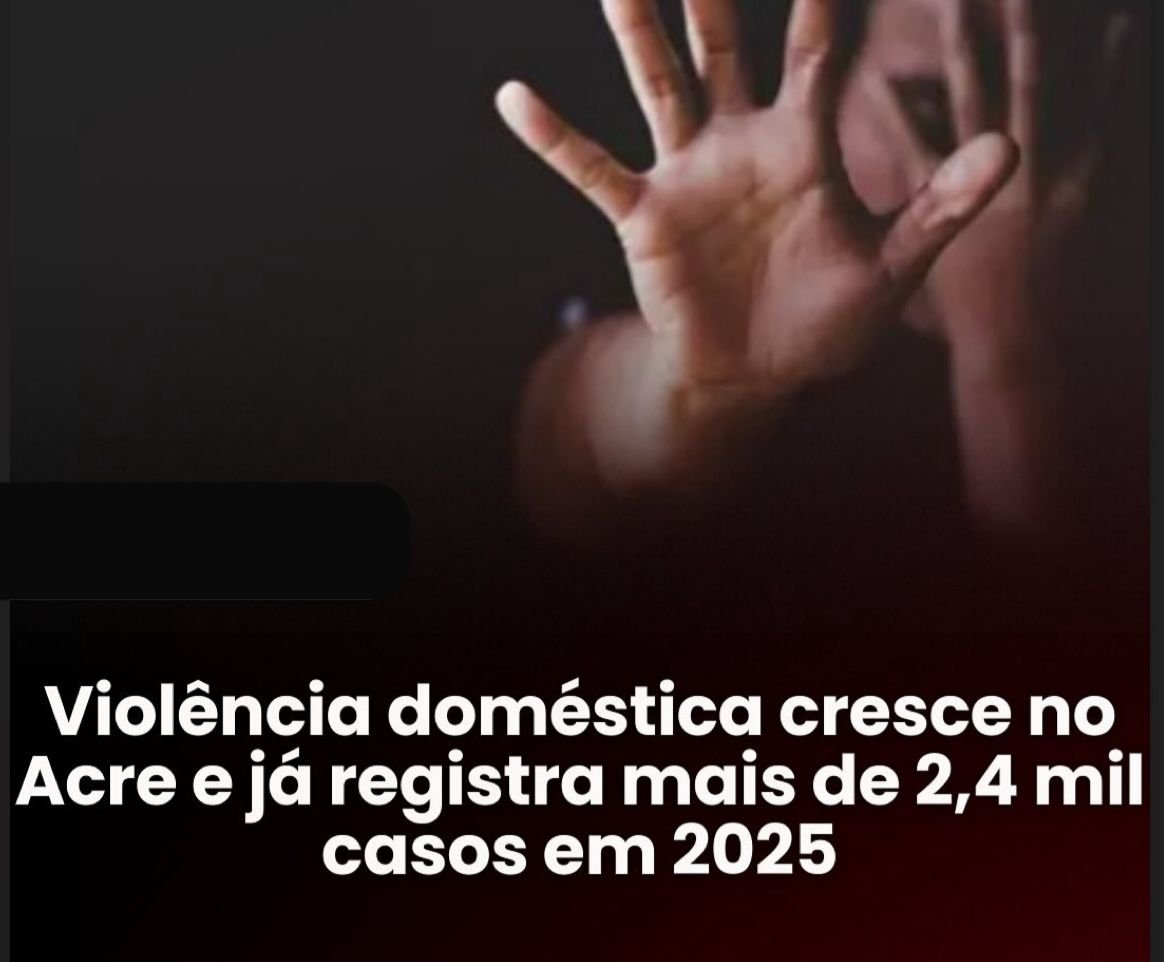 Acre registra aumento de casos de violência doméstica e ultrapassa 2,4 mil ocorrências em 2025