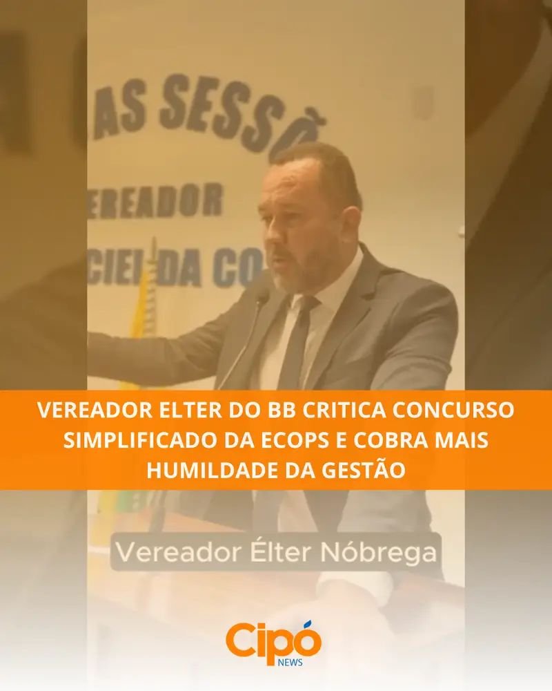 Vereador Elter do BB critica concurso simplificado da ECOPS e cobra mais humildade da gestão