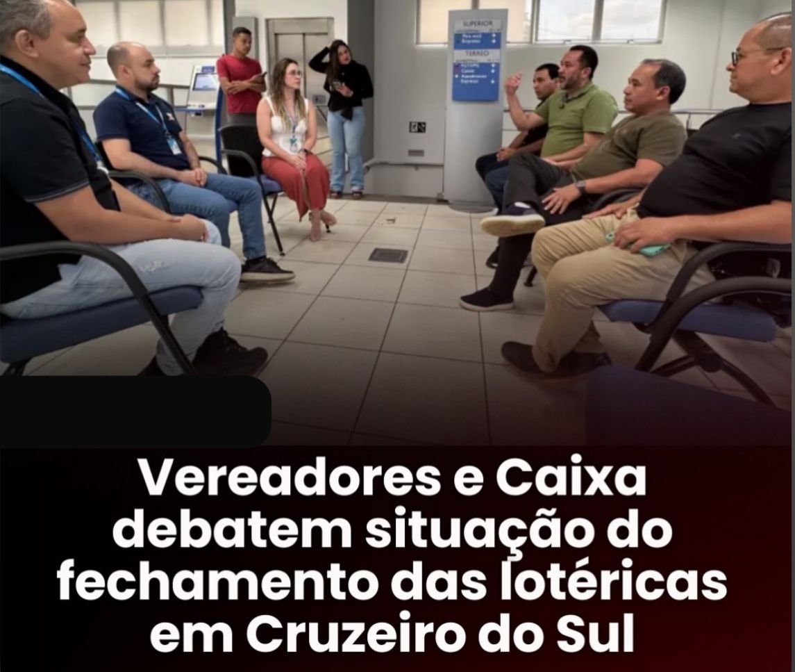Vereadores e Caixa discutem fechamento de lotéricas em Cruzeiro do Sul